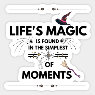 Quotes About Life: Life's magic is found in the simplest of moments Sticker